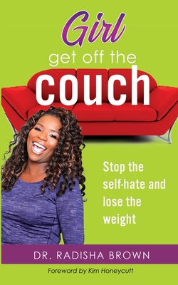 Girl, Get Off the Couch: Stop the Self-hate and Lose the weight - Honeycutt, Kim (Foreword by), and Brown