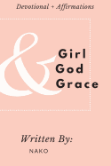 Girl + God + Grace: Devotional & Affirmations for Girls