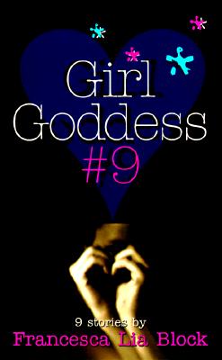 Girl Goddess #9: Nine Stories - Block, Francesca Lia