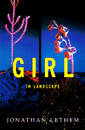 Girl in Landscape - Lethem, Jonathan