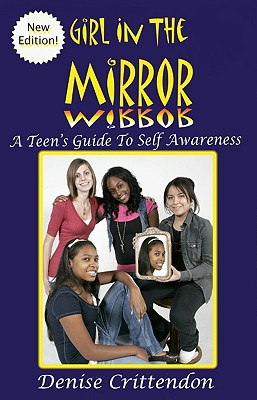Girl in the Mirror: A Teen's Guide to Self Awareness - Crittendon, Denise