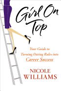 Girl on Top: Your Guide to Turning Dating Rules Into Career Success