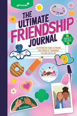 Girl Scouts: The Ultimate Friendship Journal: An Interactive Guide to Making New Friends & Treasuring the Ones You've Got - Girl Scouts