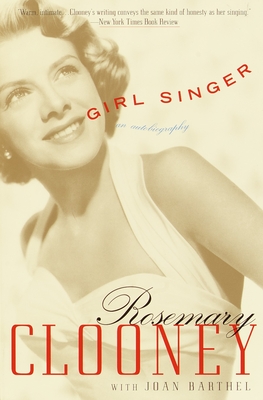 Girl Singer: An Autobiography - Clooney, Rosemary, and Barthel, Joan