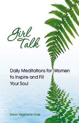 Girl Talk: Daily Reflections for Women of All Ages: Daily Meditations for Women to Inspire and Fill Your Soul - Wegscheider-Cruse, Sharon