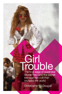 Girl Trouble: The True Saga of Superstar Gloria Trevi and the Teenage Sex Cult That Stunned the World