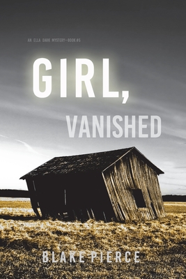 Girl, Vanished (An Ella Dark FBI Suspense Thriller-Book 5) - Pierce, Blake