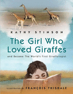 Girl Who Loved Giraffes: And Became the World's First Giraffologist