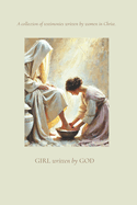Girl Written by God: A Collection of Testimonies Written by Women in Christ.