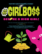 #Girlbo$$: Become a Rich Girl!: YOUR FIRST GUIDE TO THE WORLD OF MONEY