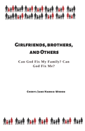 Girlfriends, Brothers, and Others: Can God Fix My Family? Can God Fix Me?
