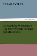 Girlhood and Womanhood The Story of some Fortunes and Misfortunes