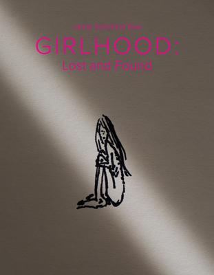 Girlhood: Lost and Found - Riva, Jamie Schofield, and Carucci, Elinor (Foreword by)
