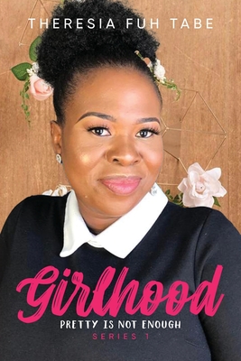 Girlhood: Pretty is Not Enough - Tabe, Theresia Fuh