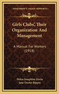 Girls Clubs', Their Organization and Management: A Manual for Workers (1918)