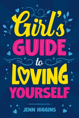 Girl's Guide to Loving Yourself - Higgins, Jenn