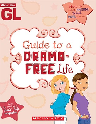 Girls' Life Guide to a Drama-Free Life - Bokram, Karen (Editor), and Thomas, Bill (Illustrator)