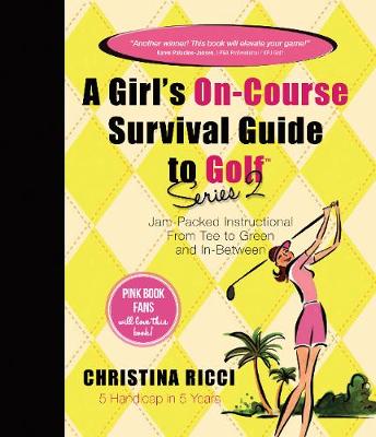 Girl's on-Course Survival Guide to Golf (Yellow Book) - Ricci, Christina, and Miller-Nobles, Tracie L (Editor), and Neild, Robyn (Illustrator)