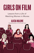 Girls on Film: Lessons from a Life of Watching Women in Movies (Filmmaking, Life Lessons, Film Analysis) (Birthday Gift for Her)