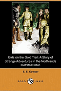 Girls on the Gold Trail: A Story of Strange Adventures in the Northlands (Illustrated Edition) (Dodo Press) - Cowper, E E