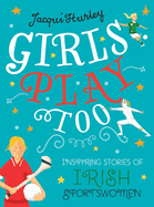 Girls Play Too: Inspiring Stories of Irish Sportswomen