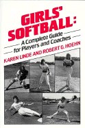 Girls' Softball: A Complete Guide for Players and Coaches