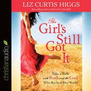Girl's Still Got It: Take a Walk with Ruth and the God Who Rocked Her World
