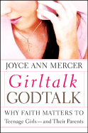 GirlTalk/GodTalk: Why Faith Matters to Teenage Girls and Their Parents - Mercer, Joyce Ann