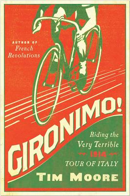Gironimo!: Riding the Very Terrible 1914 Tour of Italy - Moore, Tim