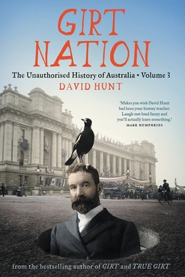 Girt Nation: The Unauthorised History of Australia Volume 3 - Hunt, David