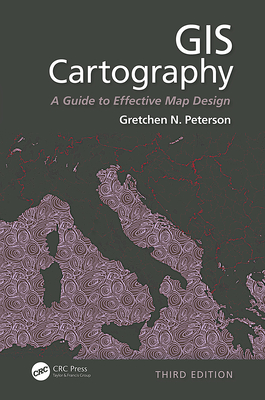 GIS Cartography: A Guide to Effective Map Design, Third Edition - Peterson, Gretchen N