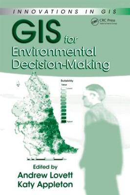 GIS for Environmental Decision-Making - Lovett, Andrew A (Editor), and Appleton, Katy (Editor)