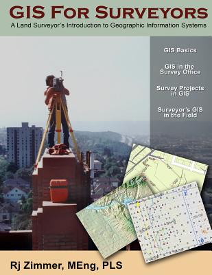 GIS For Surveyors: A Land Surveyor's Introduction to Geographic Information Systems - Zimmer, Rj