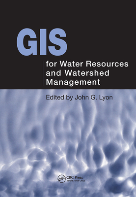 GIS for Water Resource and Watershed Management - Lyon, John G (Editor)