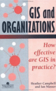 GIS in Organizations: How Effective Are GIS in Practice? - Campbell, Heather, and Masser, I