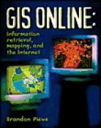 GIS Online: Information Retrieval, Mapping, and the Internet - Plewe, Brandon