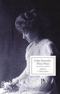 Githa Sowerby: Three Plays: Rutherford and Son, a Man and Some Women, the Stepmother