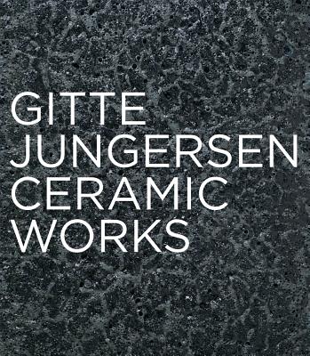 Gitte Jungersen: Ceramic Works - Veiteberg, Jorunn, and Dybdahl, Lars