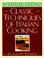Giuliano Bugialli's Classic Techniques of Italian Cooking - Bugialli, Giuliano