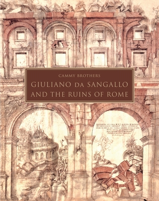 Giuliano Da Sangallo and the Ruins of Rome - Brothers, Cammy