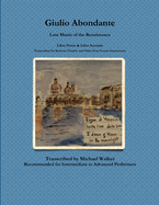 Giulio Abondante: Lute Music of the Renaissance Libro Primo & Libro Secondo Transcribed for Baritone Ukulele and Other Four Course Instruments