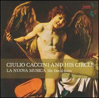 Giulio Caccini and His Circle - La Nuova Musica; David Bates (conductor)
