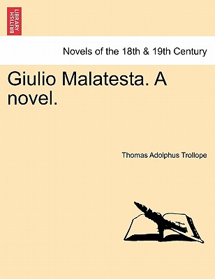 Giulio Malatesta. a Novel. - Trollope, Thomas Adolphus