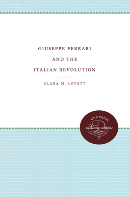 Giuseppe Ferrari and the Italian Revolution - Lovett, Clara M