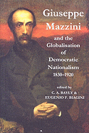 Giuseppe Mazzini and the Globalization of Democratic Nationalism, 1830-1920