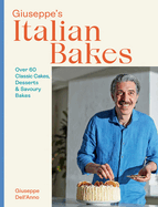 Giuseppe's Italian Bakes: 60 Classic Cakes, Desserts and Savoury Bakes