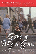 Give a Boy a Gun: One Man's Journey from Killing to Peace-Making