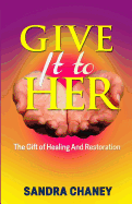 Give It to Her: The Gift of Healing and Restoration