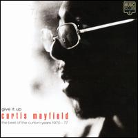 Give It Up: The Best of the Curtom Years 1970-1977 - Curtis Mayfield