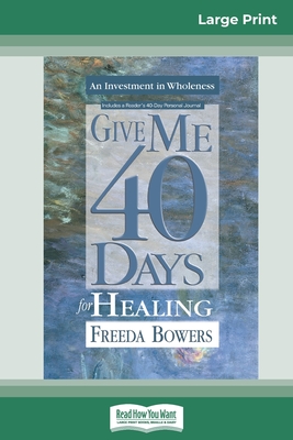 Give Me 40 Days for Healing (16pt Large Print Edition) - Bowers, Freeda